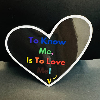 To Know Me Is To Love Me Sticker